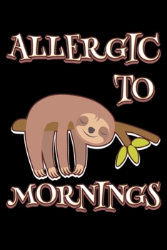 Allergic to mornings: Notebook (Journal, Diary) for sloth lovers who love sleeping | 120 lined pages to write in