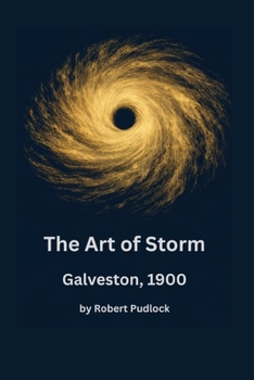 The Art of Storm: Galveston 1900 (The Art of Storm Series)