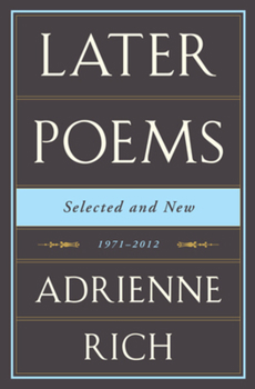 Hardcover Adrienne Rich: Later Poems: Selected and New: 1971-2012 Book