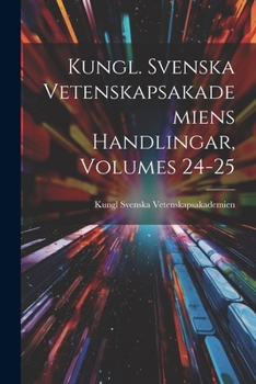 Paperback Kungl. Svenska Vetenskapsakademiens Handlingar, Volumes 24-25 [Swedish] Book