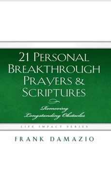 Paperback 21 Personal Breakthrough Prayers & Scriptures: Removing Longstanding Obstacles Book