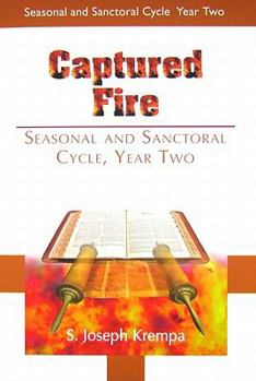Paperback Captured Fire: The New Daily Homilies: Seasonal and Sanctoral - Year Two Book