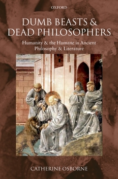 Paperback Dumb Beasts and Dead Philosophers: Humanity and the Humane in Ancient Philosophy and Literature Book