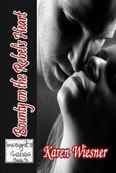 Bounty On The Rebel's Heart [Incognito Series Book 3]