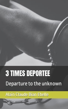 Paperback 3 Times Deportee: Departure to the unknown Book