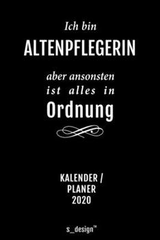 Kalender 2020 für Altenpfleger / Altenpflegerin: Wochenplaner / Tagebuch / Journal für das ganze Jahr: Platz für Notizen, Planung / Planungen / Planer, Erinnerungen und Sprüche (German Edition)