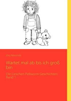 Paperback Wartet mal ab bis ich groß bin: Die Lieschen Pellworm Geschichten Band 1 [German] Book