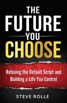Paperback The Future You Choose: Refusing the Default Script and Building a Life You Control Book