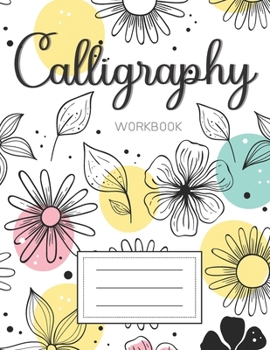 Paperback Calligraphy Workbook: Paper Workbook Notepad Sheets for Lettering Artists and Beginners Calligrapher Enthusiasts to Practice Skills Handwrit Book