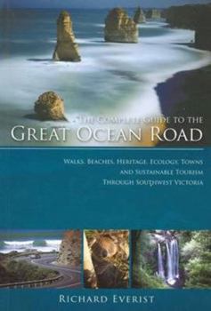 Paperback The Complete Guide to the Great Ocean Road: Walks, Beaches, Heritage, Ecology, Towns and Sustainable Tourism through Southwest Victoria Book