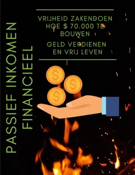 Paperback Passief inkomen Financieel Vrijheid zakendoen hoe $ 70.000 te bouwen, geld verdienen en vrij leven [Dutch] Book