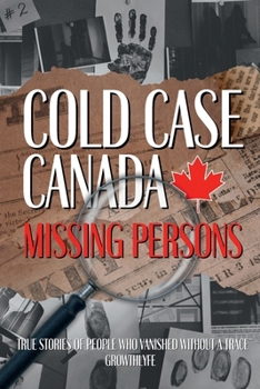 Cold Case Canada Missing Persons: True Stories of People That Vanished Without a Trace