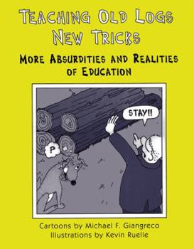 Paperback Teaching Old Logs New Tricks: More Absurdities and Realities of Education Book