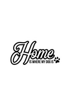 Paperback Home Is Where My Dog Is: Blank Lined Journal Notebook Great For Writing Thoughts, Lists, Plans, Use As A Planner, And Journaling Book