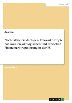 Paperback Nachhaltige Geldanlagen. Reformkonzepte zur sozialen, ökologischen und ethischen Finanzmarktregulierung in der EU [German] Book