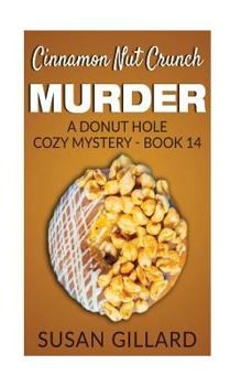 Paperback Cinnamon Nut Crunch Murder: A Donut Hole Cozy Mystery - Book 14 Book