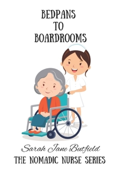 Bedpans To Boardrooms - Book #2 of the Nomadic Nurse