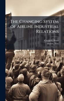 Hardcover The Changing System of Airline Industrial Relations Book