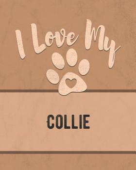 Paperback I Love My Collie: Keep Track of Your Dog's Life, Vet, Health, Medical, Vaccinations and More for the Pet You Love Book