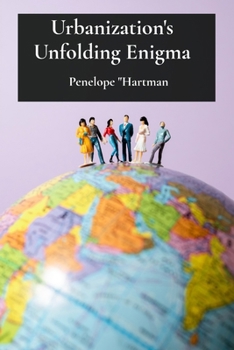 Paperback Urbanization's Unfolding Enigma: Investigating population density and its implications for social dynamics Book