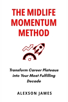Paperback The Midlife Momentum Method: Transform Career Plateaus into Your Most Fulfilling Decade Book