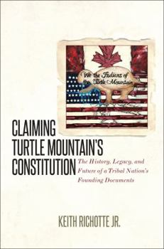 Hardcover Claiming Turtle Mountain's Constitution: The History, Legacy, and Future of a Tribal Nation's Founding Documents Book