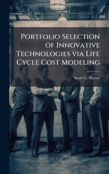 Hardcover Portfolio Selection of Innovative Technologies via Life Cycle Cost Modeling Book