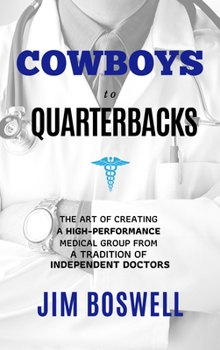 Hardcover Cowboys to Quarterbacks: The Art of Creating a High-Performance Medical Group from a Tradition of Independent Doctors Book