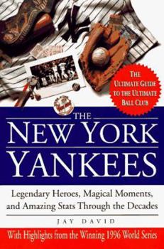 Paperback The New York Yankees: Legendary Heroes, Magical Moments, and Amazing STATS Through the Decades Book