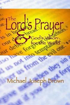 Paperback The Lord's Prayer and God's Vision for the World: Finding Your Purpose through Prayer Book