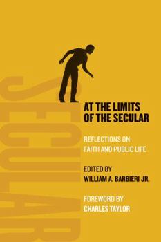 Paperback At the Limits of the Secular: Reflections on Faith and Public Life Book