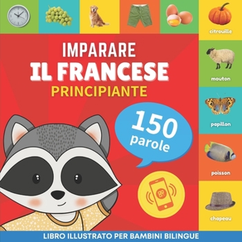Paperback Imparare il francese - 150 parole con pronunce - Principiante: Libro illustrato per bambini bilingue [Italian] Book