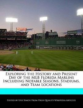 Paperback Exploring the History and Present Day of the Mlb Florida Marlins Including Notable Seasons, Stadiums, and Team Locations Book