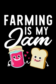 Farming Is My Jam: Funny Notebook for Farming Fan | Great Christmas & Birthday Gift Idea for Farming Fan | Farming Journal | 100 pages 6x9 inches