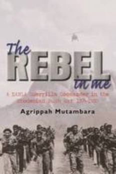 Paperback The Rebel in Me: A Zanla Guerrilla Commander in the Rhodesian Bush War, 1975-1980 Book