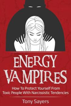 Paperback Energy Vampires: How To Protect Yourself From Toxic People With Narcissistic Tendencies Book