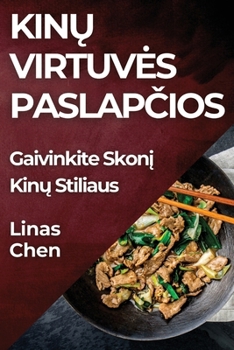 Kinų Virtuves Paslapčios: Gaivinkite Skonį Kinų Stiliaus