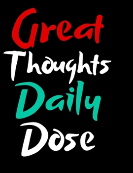 Great Thoughts Daily Dose: Motivational Notebook For Dreamers, Hustlers And Success Seekers, Lined Pages 8.5×11" Journal Notes Book  To Write In