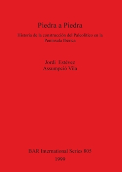 Paperback Piedra a Piedra: Historia de la construcción del Paleolítico en la Península Ibérica [Spanish] Book