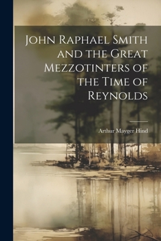 Paperback John Raphael Smith and the Great Mezzotinters of the Time of Reynolds Book