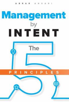 Management by INTENT : The Five Principles