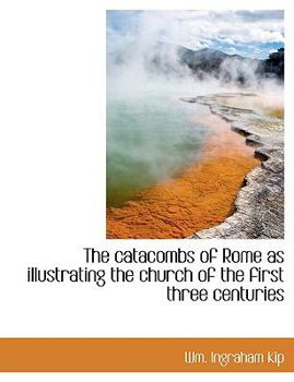 Paperback The Catacombs of Rome as Illustrating the Church of the First Three Centuries [Large Print] Book