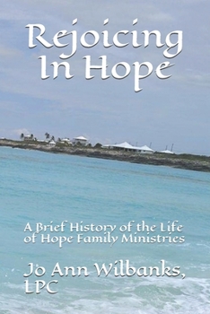 Paperback Rejoicing In Hope: A Brief History of the Life of Hope Family Ministries Book