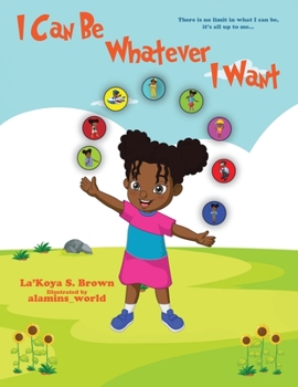 Paperback I Can Be Whatever I Want: There is no limit in what I can be, it's all up to me... Book
