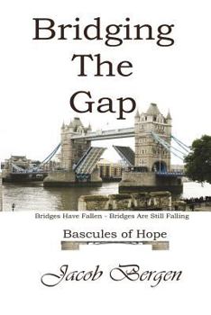 Paperback Bridging The Gap: Bridges Have Fallen, Bridges Are Still Falling, Bascules of Hope Book