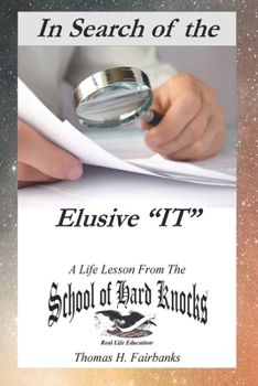 Paperback In Search of the Elusive "IT": A Life Lesson from the School of Hard Knocks Book