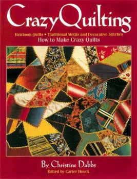 Paperback Crazy Quilting: Heirloom Quilts: Traditional Motifs and Decorative Stitches Book