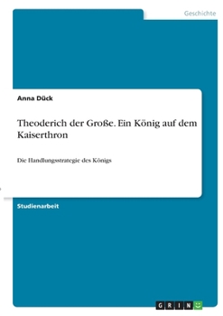 Paperback Theoderich der Große. Ein König auf dem Kaiserthron: Die Handlungsstrategie des Königs [German] Book