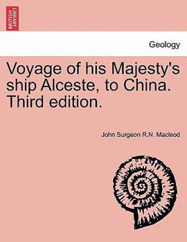 Voyage of his Majesty's ship Alceste, to China. Third edition.