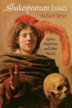 Hardcover Shakespearean Issues: Agency, Skepticism, and Other Puzzles Book